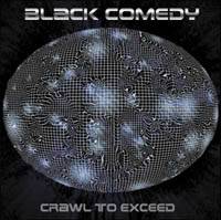 Black Comedy : Crawl to Exceed
